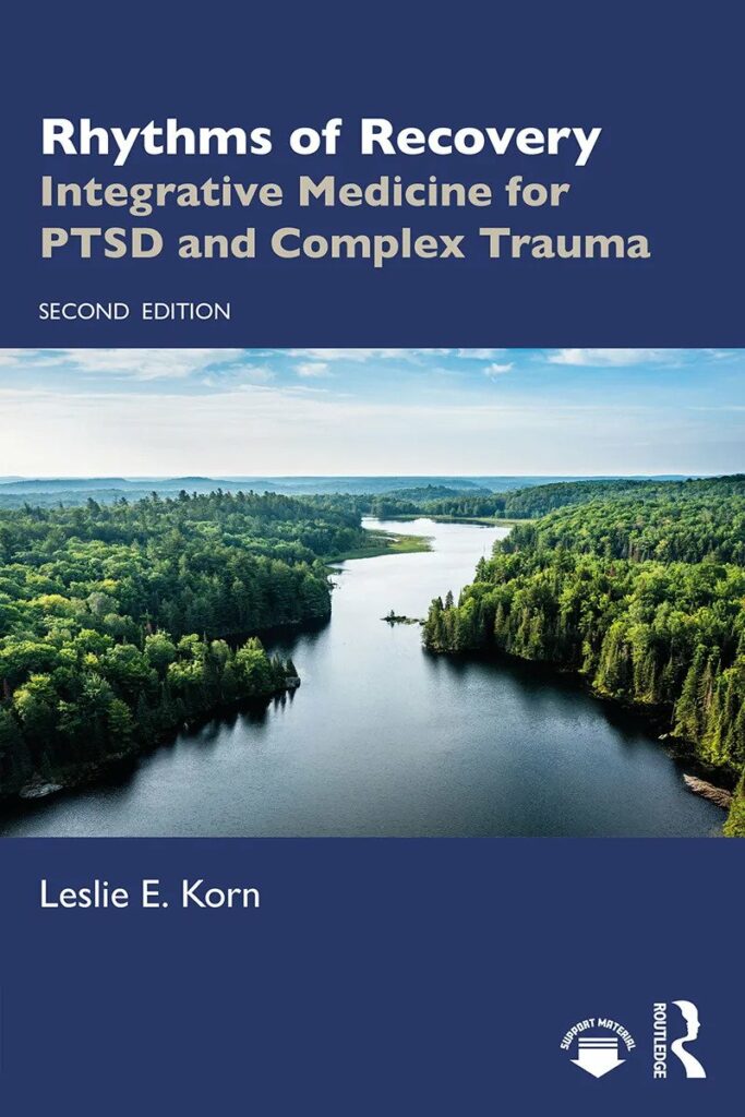 Rhythms of Recovery: Integrative Medicine for PTSD and Complex Trauma, a book by Dr. Leslie Korn
